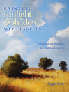 Painting Sunlight and Shadow with Pastels (eBook): Essential Techniques for Brilliant Effects